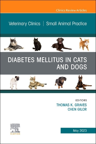Diabetes Mellitus in Cats and Dogs, An Issue of Veterinary Clinics of North America: Small Animal Practice