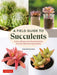 A Field Guide to Succulents