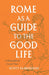 Rome as a Guide to the Good Life