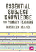 Essential Subject Knowledge for Primary Teaching