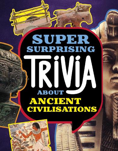 Super Surprising Trivia About Ancient Civilizations