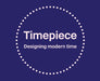 Timepiece: Designing modern time
