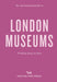 An Opinionated Guide to London Museums