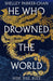 He Who Drowned the World: the epic sequel to the Sunday Times bestselling historical fantasy She Who Became the Sun (The Radiant Emperor, 2