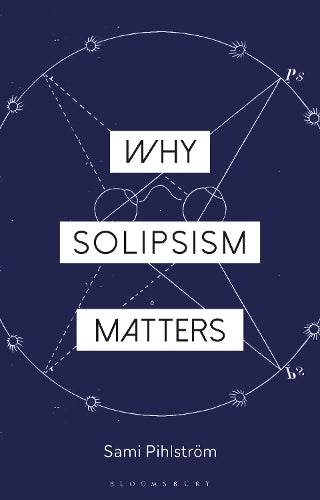 Why Solipsism Matters