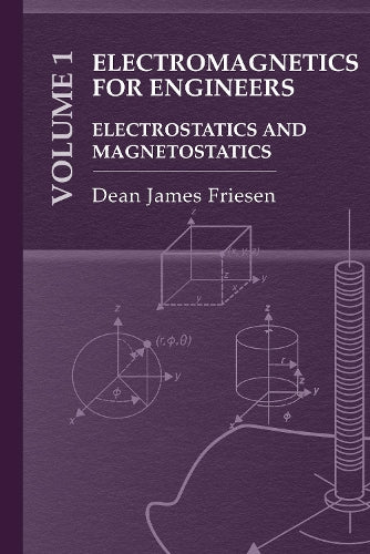 Electromagnetics for Engineers Volume 1: Electrostatics and Magnetostatics