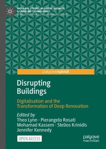 Disrupting Buildings: Digitalisation and the Transformation of Deep Renovation (Palgrave Studies in Digital Business & Enabling Technologies