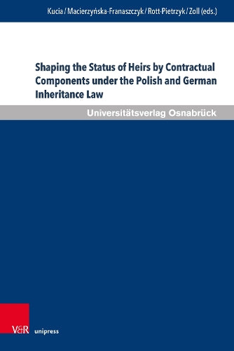 Shaping the Status of Heirs by Contractual Components Under the Polish and German Inheritance Law: Comparative Challenges and the Perspective of ... Privatrecht Und Zur Rechtsvergleichung, 55
