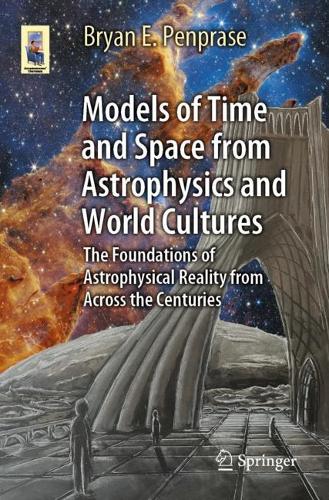 Models of Time and Space from Astrophysics and World Cultures: The Foundations of Astrophysical Reality from Across the Centuries (Astronomers' Universe