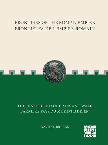 Frontiers of the Roman Empire: The Hinterland of Hadrian̕s Wall