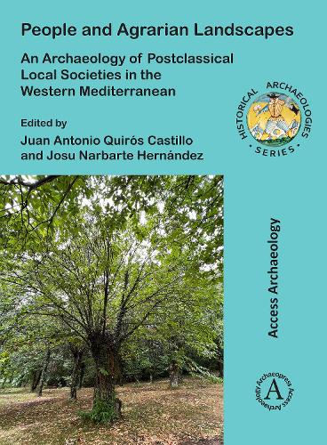 People and Agrarian Landscapes: An Archaeology of Postclassical Local Societies in the Western Mediterranean (Historical Archaeologies Series