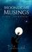 Moonlight Musings - Love, Life & Poetry