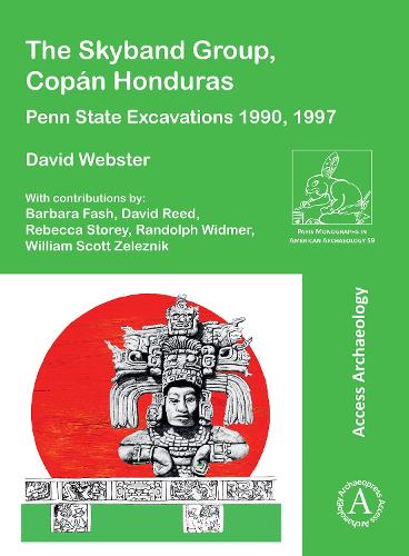 The Skyband Group, Copán Honduras: Penn State Excavations 1990, 1997 (Paris Monographs in American Archaeology