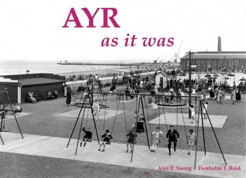 Ayr as it Was - and as it is Now