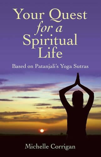 Your Quest for a Spiritual Life – Based on Patanjali`s Yoga Sutras