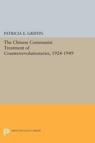 The Chinese Communist Treatment of Counterrevolutionaries, 1924-1949