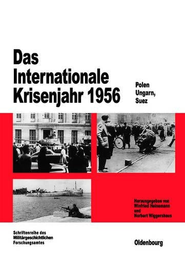 Das Internationale Krisenjahr 1956: Polen, Ungarn, Suez (Beiträge zur Militärgeschichte, 48) (German Edition