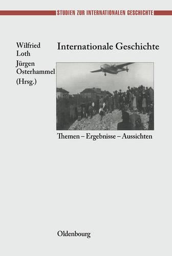 Internationale Geschichte: Themen - Ergebnisse - Aussichten (Studien zur Internationalen Geschichte, 10) (German Edition