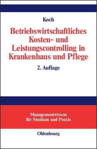 Betriebswirtschaftliches Kosten- und Leistungscontrolling in Krankenhaus und Pflege (Managementwissen für Studium und Praxis) (German Edition
