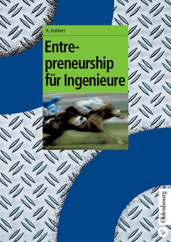 Entrepreneurship für Ingenieure (Oldenbourg Lehrbücher für Ingenieure) (German Edition