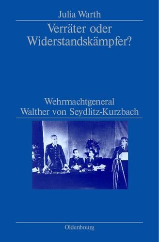 Verräter oder Widerstandskämpfer?: Wehrmachtgeneral Walther von Seydlitz-Kurzbach (German Edition