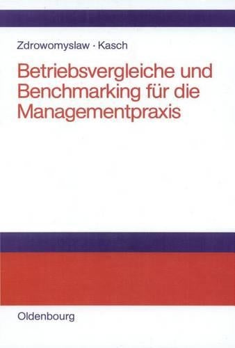 Betriebsvergleiche und Benchmarking für die Managementpraxis: Unternehmensanalyse, Unternehmenstransparenz und Motivation durch Kenn- und Vergleichsgrößen (German Edition