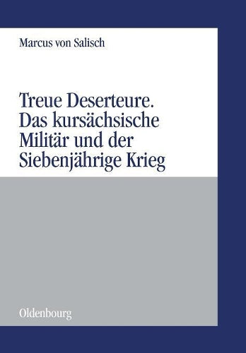 Treue Deserteure: Das kursächsische Militär und der Siebenjährige Krieg (Militärgeschichtliche Studien, 41) (German Edition