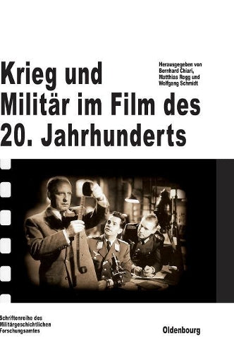 Krieg und Militär im Film des 20. Jahrhunderts: Herausgegeben im Auftrag des Militärgeschichtlichen Forschungsamtes (Beiträge zur Militärgeschichte, 59) (German Edition