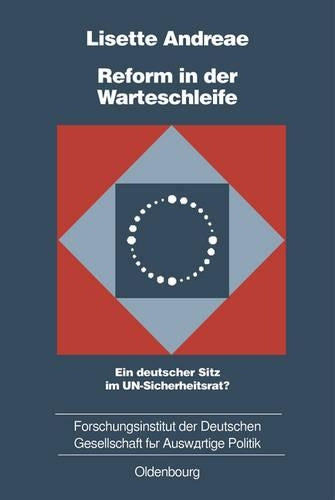 Reform in der Warteschleife: Ein deutscher Sitz im UN-Sicherheitsrat? (Schriften des Forschungsinstituts der Deutschen Gesellschaft für Auswärtige ... Politik und Wirtschaft, 69) (German Edition
