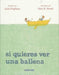 Si Quieres Ver Una Ballena