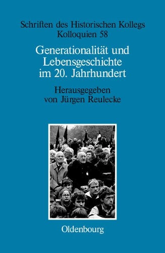 Generationalität und Lebensgeschichte im 20. Jahrhundert (Schriften des Historischen Kollegs, 58) (German Edition