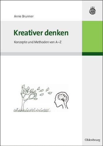 Kreativer denken: Konzepte und Methoden von A-Z (German Edition