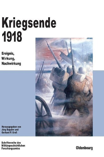 Kriegsende 1918: Ereignis, Wirkung, Nachwirkung: 53 (Beiträge Zur Militärgeschichte