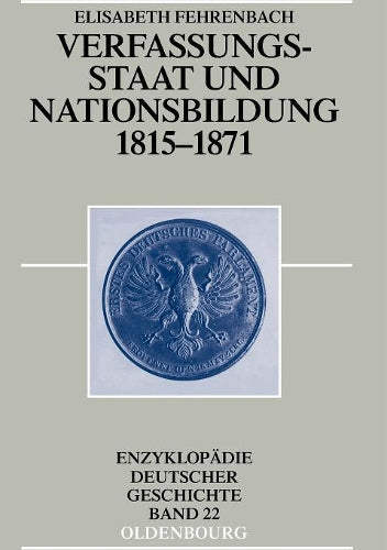 Verfassungsstaat und Nationsbildung 1815-1871 (Enzyklopädie deutscher Geschichte, 22) (German Edition