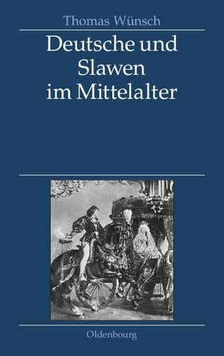 Deutsche und Slawen im Mittelalter: Beziehungen zu Tschechen, Polen, Südslawen und Russen (German Edition