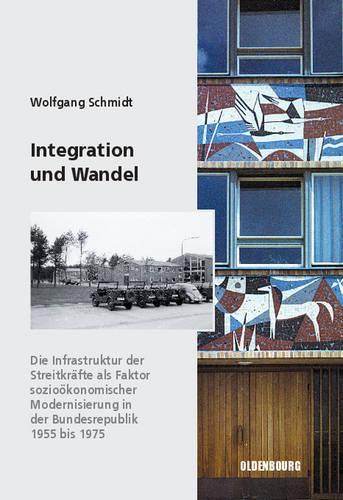 Integration und Wandel: Die Infrastruktur der Streitkräfte als Faktor sozioökonomischer Modernisierung in der Bundesrepublik 1955 bis 1975 ... Deutschland, 6) (German Edition