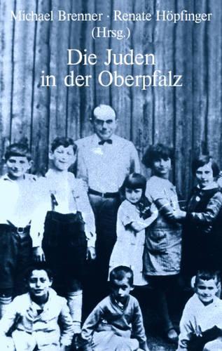 Die Juden in der Oberpfalz (Studien zur Jüdischen Geschichte und Kultur in Bayern) (German Edition