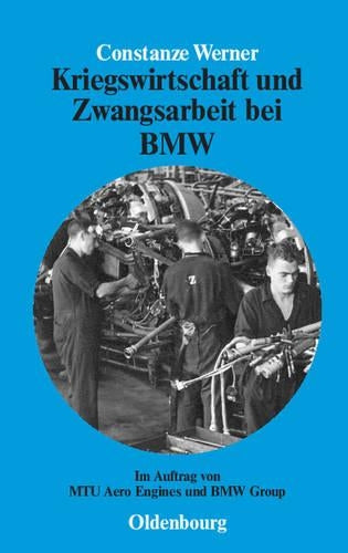 Kriegswirtschaft und Zwangsarbeit bei BMW: Im Auftrag von MTU Aero Engines und BMW Group (Perspektiven, 1) (German Edition
