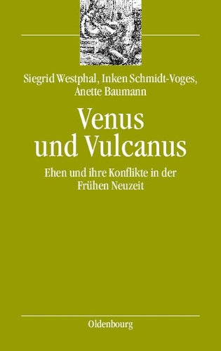 Venus und Vulcanus: Ehen und ihre Konflikte in der Frühen Neuzeit (bibliothek altes Reich, 6) (German Edition