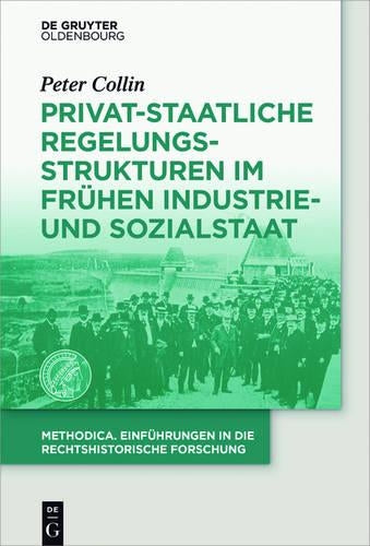 Privat-staatliche Regelungsstrukturen im frühen Industrie- und Sozialstaat (methodica, 2) (German Edition