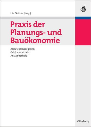 Praxis der Planungs- und Bauökonomie: Architektenaufgaben, Gebäudebetrieb, Anlagenerhalt (Bauen und Ökonomie) (German Edition