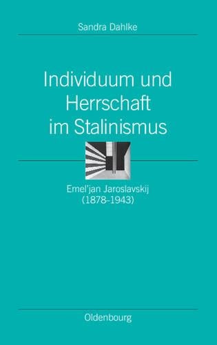 Individuum und Herrschaft im Stalinismus: Emel’jan Jaroslavskij (1878-1943) (Ordnungssysteme, 29) (German Edition