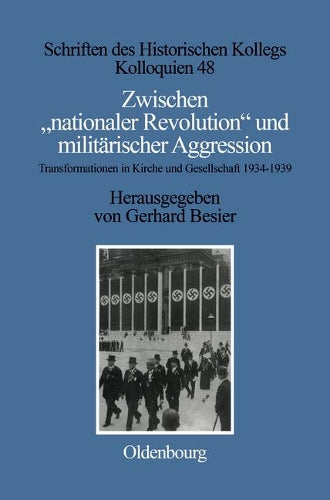 Zwischen "nationaler Revolution" und militärischer Aggression: Transformationen in Kirche und Gesellschaft während der konsolidierten ... Historischen Kollegs, 48) (German Edition