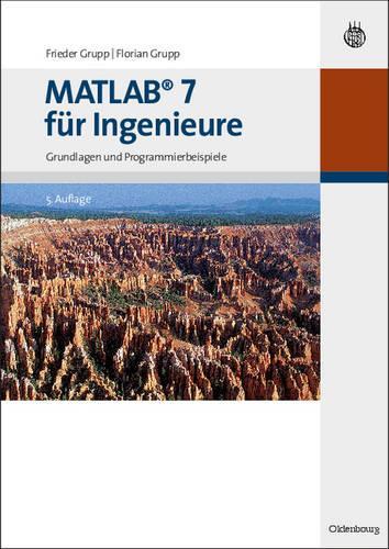 MATLAB 7 für Ingenieure: Grundlagen und Programmierbeispiele (German Edition