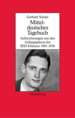 Mitteldeutsches Tagebuch: Aufzeichnungen aus den Anfangsjahren der SED-Diktatur 1945-1950 (Biographische Quellen zur Zeitgeschichte, 25) (German Edition