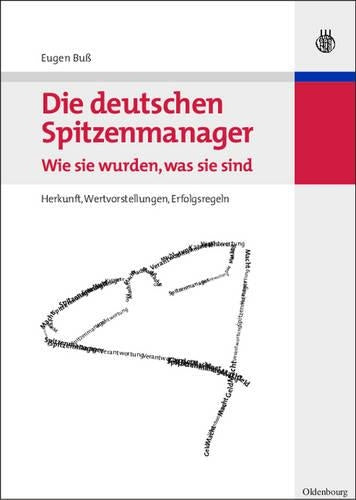 Die deutschen Spitzenmanager - Wie sie wurden, was sie sind: Herkunft, Wertvorstellungen, Erfolgsregeln (German Edition
