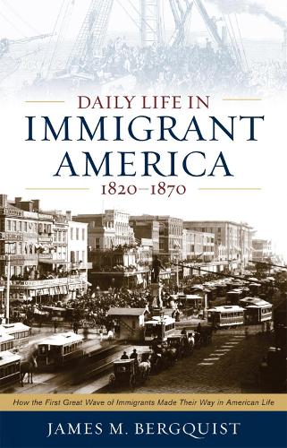 Daily Life in Immigrant America, 1820–1870