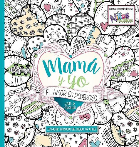 Mamá y yo El amor es poderoso  libro de colorear / Mommy and Me: Love is Powerfu l. Coloring Book