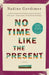 No Time Likr the Present