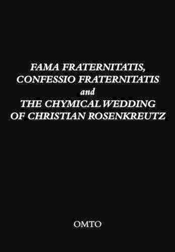 Fama Fraternitatis, Confessio Fraternitatis and the Chymical Wedding of Christian Rosenkreutz